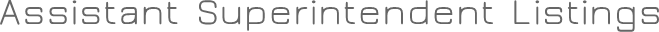 Assistant Superintendent Listings Assistant Superintendent Listings